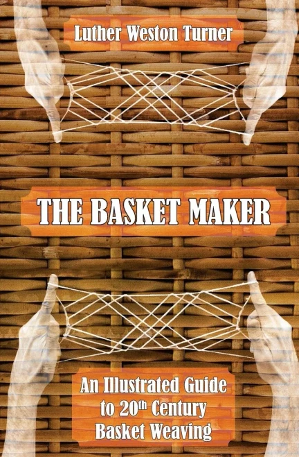The Basket Maker: An Illustrated Guide To 20Th Century Basket Weaving