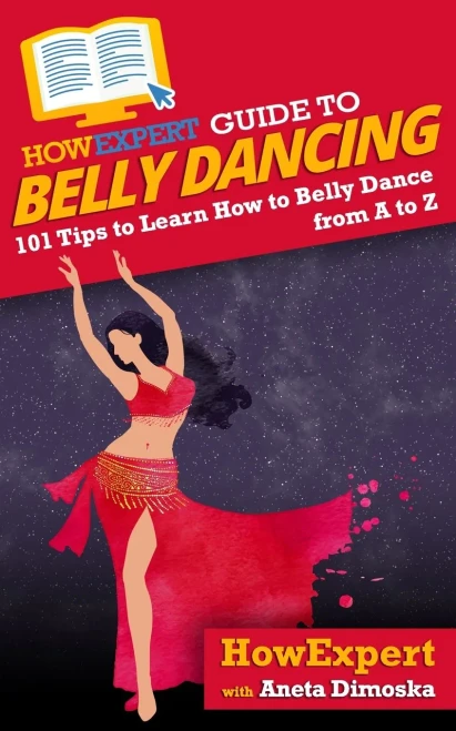 Howexpert Guide To Belly Dancing: 101+ Tips To Learn How To Belly Dance From A To Z
