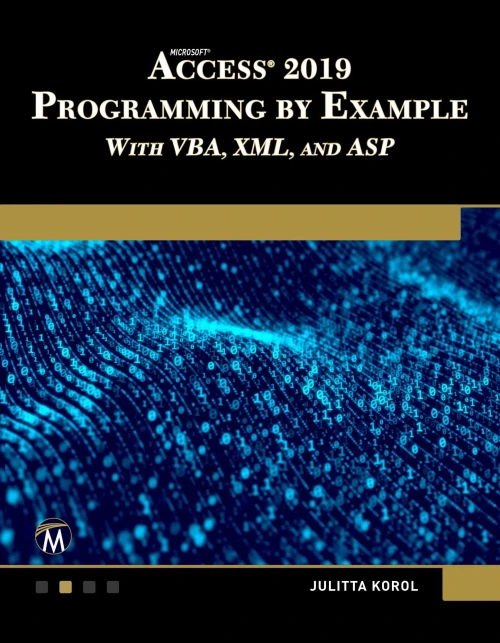 Microsoft Access 2019 Programming By Example With Vba, Xml, And Asp