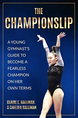 The Championslip: A Young Gymnast’S Guide To Become A Fearless Champion On Her Own Terms