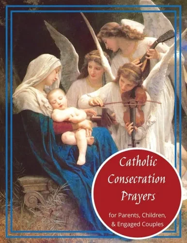 Catholic Consecration Prayers: for Parents & Children
