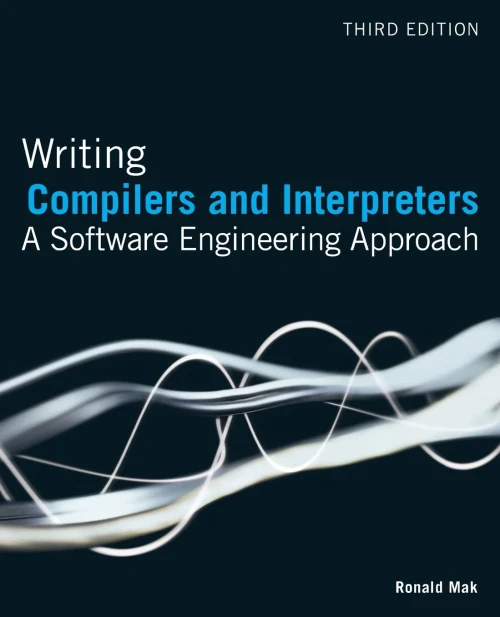 Writing Compilers and Interpreters: A Software Engineering Approach
