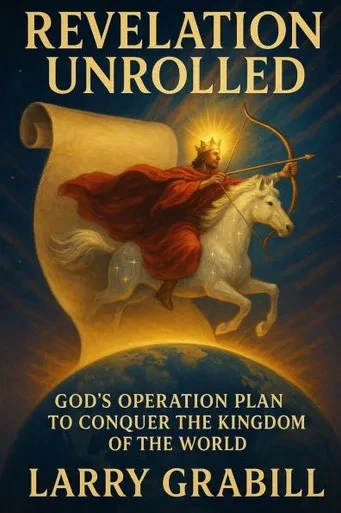 Revelation Unrolled: God's Operation Plan to Conquer the Kingdom of the World