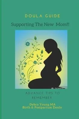 Doula Guid Supporting The New Mom: Advance Tips To Remember