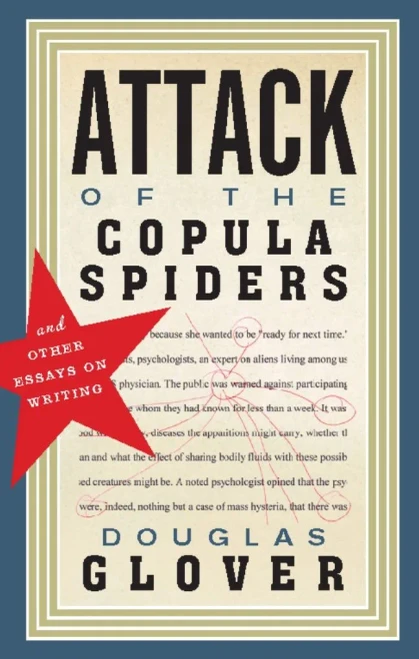 Attack Of The Copula Spiders: Essays On Writing