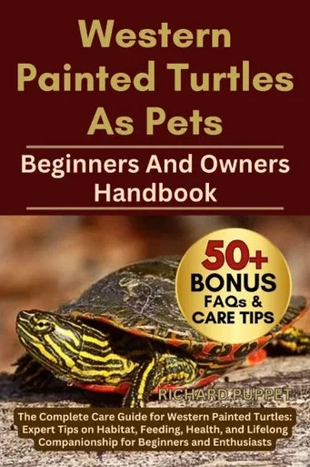 Western Painted Turtles as Pets: The Complete Care Guide for Western Painted Turtles: Expert Tips on Habitat, Feeding, Health, and Lifelong Companions