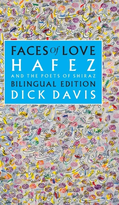Faces Of Love: Hafez And The Poets Of Shiraz: Bilingual Edition