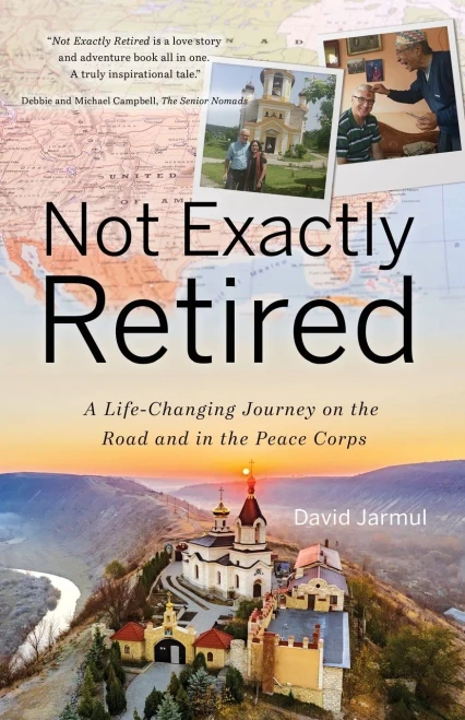 Not Exactly Retired: A Life-Changing Journey On The Road And In The Peace Corps