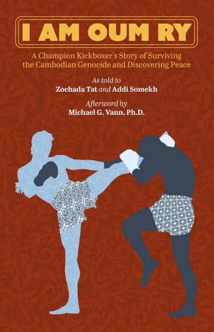 I Am Oum Ry: A Champion Kickboxer'S Story Of Surviving The Cambodian Genocide And Discovering Peace