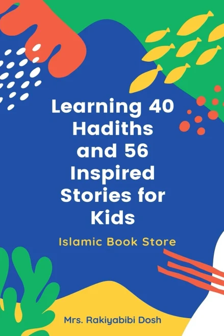 Learning 40 Hadiths And 56 Inspired Stories For Kids: Islamic Book For Kids - Islamic Activities Book - Grade 1 To 7