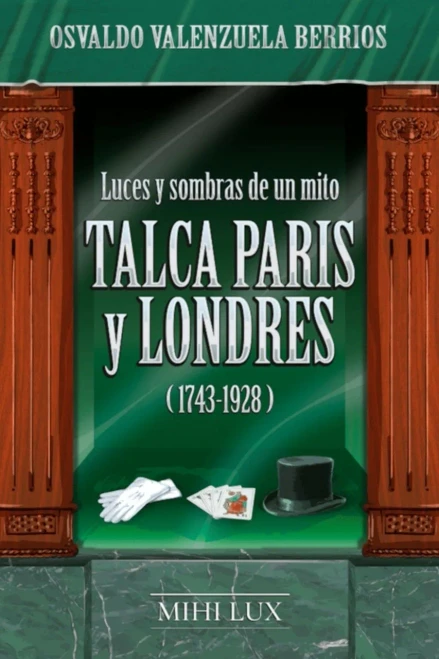 Luces Y Sombras De Un Mito. Talca, Par?¡S Y Londres (1743-1928) (Spanish Edition)