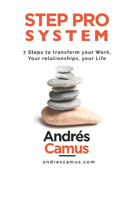 Step Pro System: 7-Steps To Transform Your Work, Your Relationships, Your Life