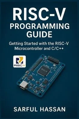 RISC-V Programming Guide: Getting Started with the RISC-V Microcontroller and C/C++