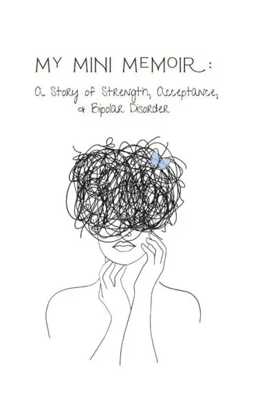 My Mini Memoir: A Story of Strength, Acceptance, & Bipolar Disorder