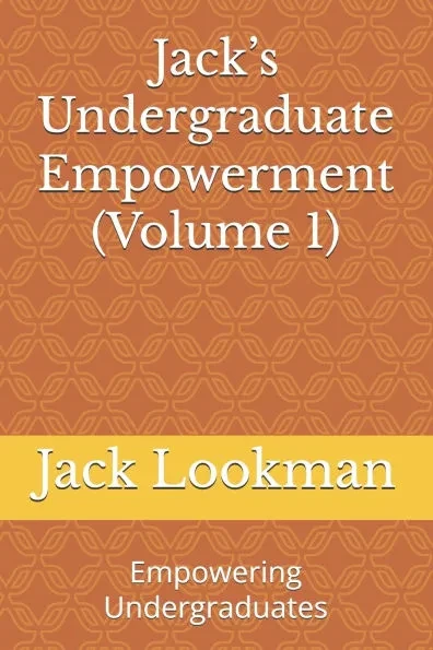 Jack's Undergraduate Empowerment (Volume 1): Empowering Undergraduates