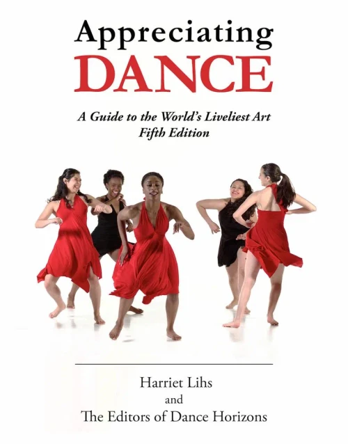 Appreciating Dance: A Guide To The World'S Liveliest Art