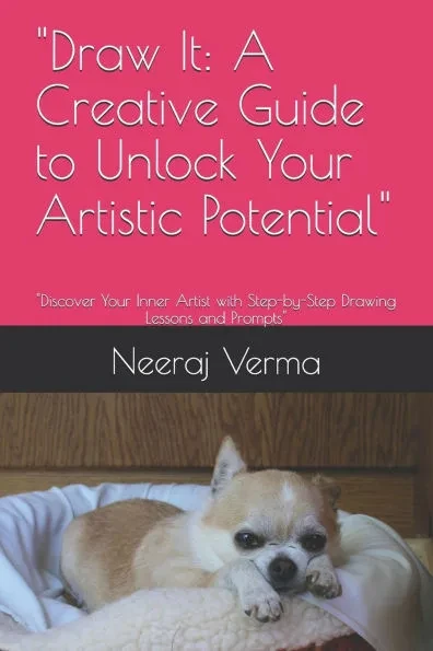""Draw It: A Creative Guide to Unlock Your Artistic Potential"" ""Discover Your Inner Artist with Step-by-Step Drawing Lessons and Prompts""