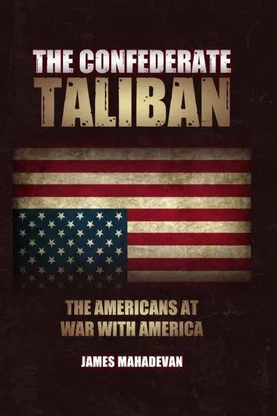 The Confederate Taliban: The Americans At War With America