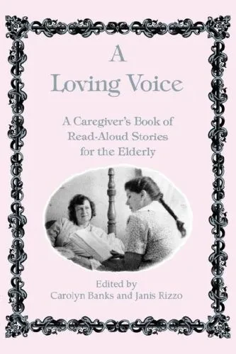 Loving Voice: A Caregiver'S Book Of Read-Aloud Stories For The Elderly