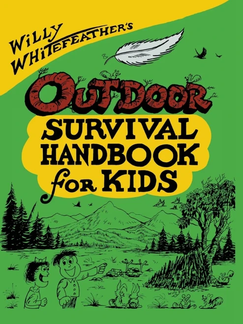 Willy Whitefeather'S Outdoor Survival Handbook For Kids