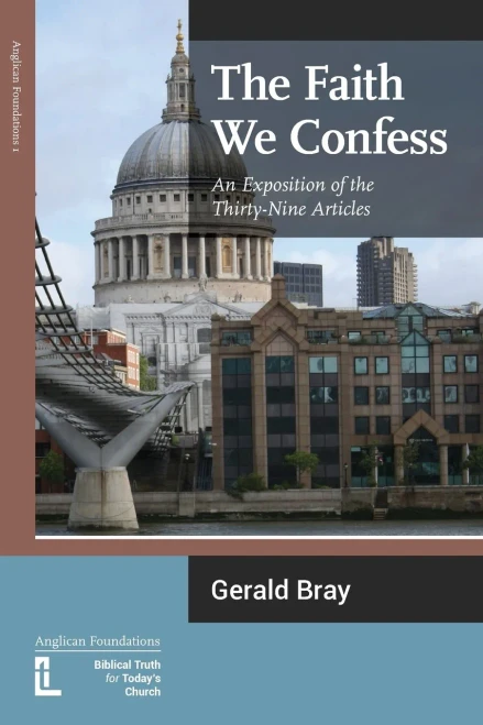 The Faith We Confess: An Exposition Of The Thirty-Nine Articles