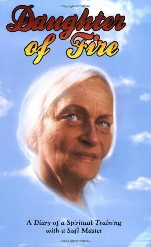 Daughter Of Fire: A Diary Of A Spiritual Training With A Sufi Master