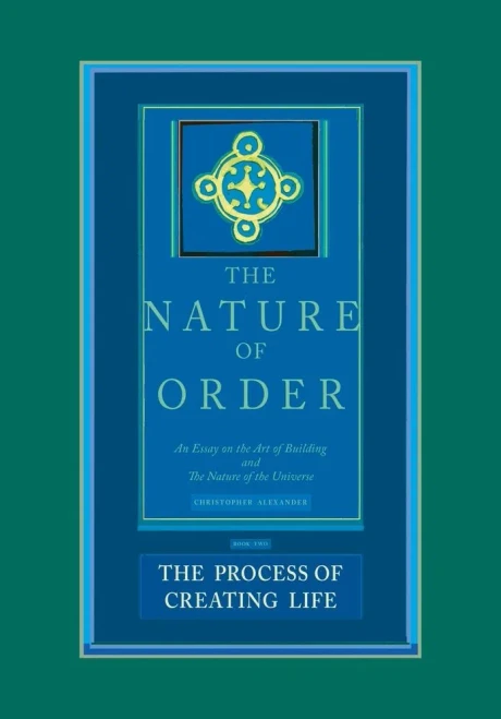 The Process Of Creating Life: Nature Of Order, Book 2: An Essay On The Art Of Building And The Nature Of The Universe (The Nature Of Order)(Flexible)