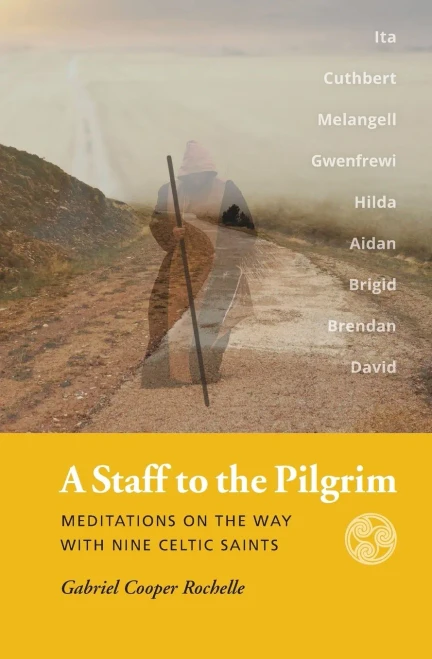 A Staff To The Pilgrim: Meditations On The Way With Nine Celtic Saints