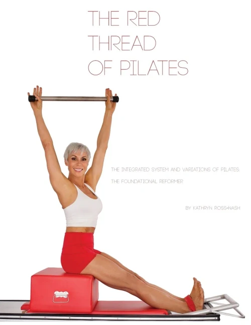 The Red Thread Of Pilates- The Integrated System And Variations Of Pilates: The Foundational Reformer: The Foundational Reformer (4)