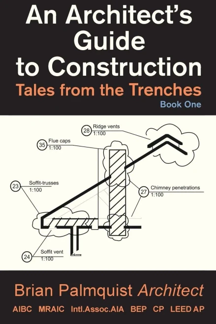 An Architect'S Guide To Construction, Vol. 1: Tales From The Trenches