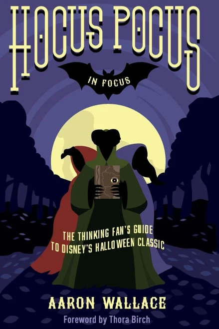Hocus Pocus In Focus: The Thinking Fan'S Guide To Disney'S Halloween Classic