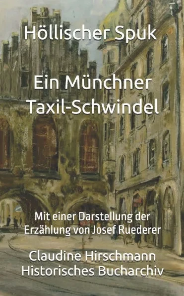 HÃ¶llischer Spuk - Ein MÃ¼nchner Taxil-Schwindel: Mit einer Darstellung der ErzÃ¤hlung von Josef Ruederer