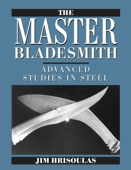 The Master Bladesmith: Advanced Studies In Steel