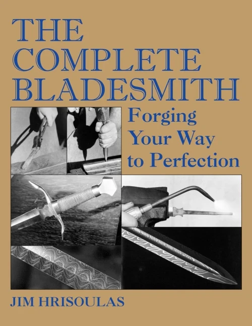 The Complete Bladesmith: Forging Your Way To Perfection