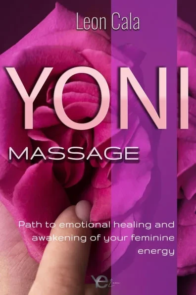 Yoni Massage: Path to emotional healing and awakening of your feminine energy (sexual intelligence, pleasure, sexuality, massages, C