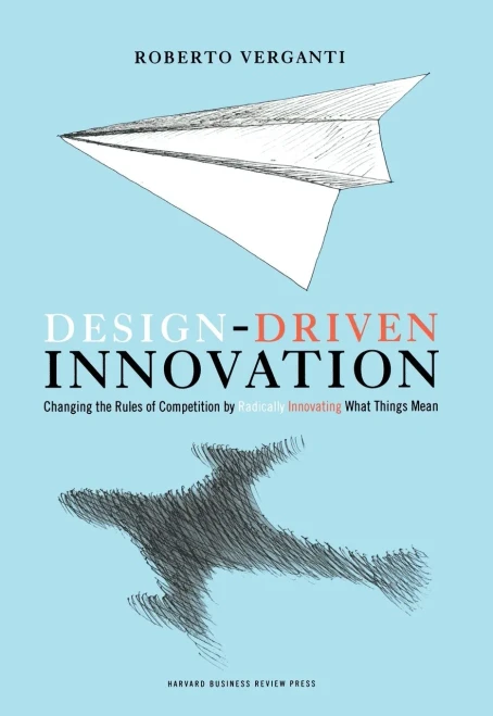 Design Driven Innovation: Changing The Rules Of Competition By Radically Innovating What Things Mean