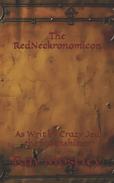 The RedNeckronomicon: As Writ by Crazy Jed the Moonshiner