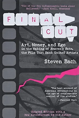 Final Cut: Art, Money, And Ego In The Making Of Heaven'S Gate, The Film That Sank United Artists