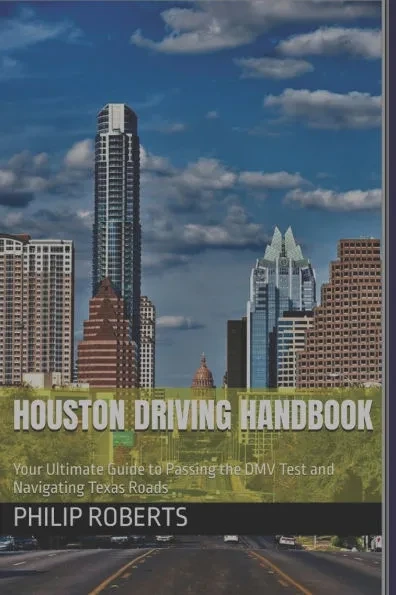 Houston Driving Handbook: Your Ultimate Guide to Passing the DMV Test and Navigating Texas Roads