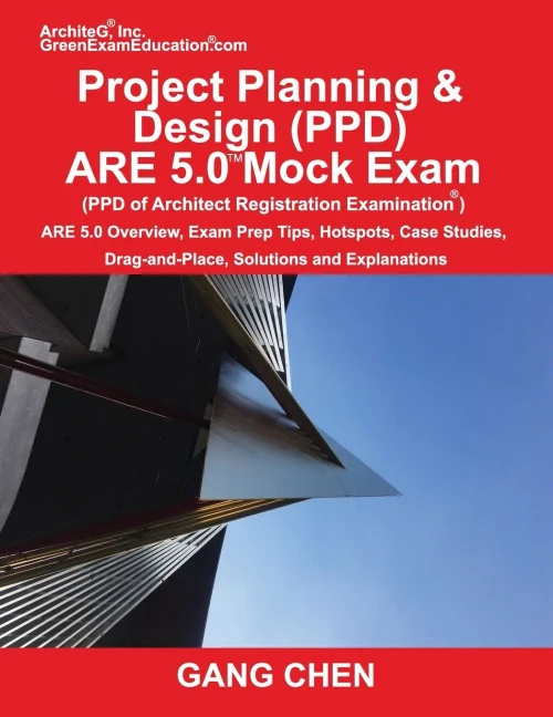Project Planning & Design (Ppd) Are 5.0 Mock Exam (Architect Registration Examination): Are 5.0 Overview, Exam Prep Tips, Hot Spots, Case Studies, Drag-And-Place, Solutions And Explanations