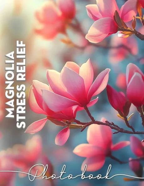 Magnolia Stress Relief Photo Book: Relaxing Images of Magnolia Flowers to Calm Your Mind and Rejuvenate Your Spirit