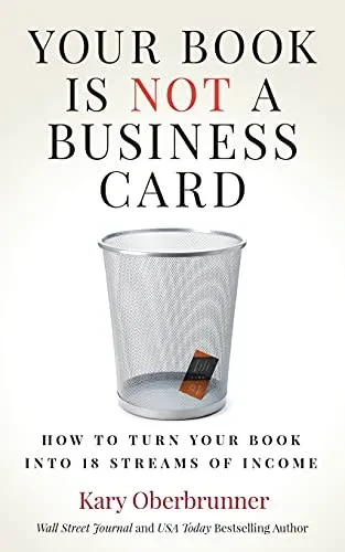 Your Book Is Not A Business Card: How To Turn Your Book Into 18 Streams Of Income