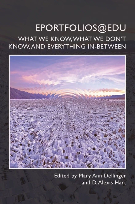 Eportfolios@Edu: What We Know, What We Don’T Know, And Everything In-Between