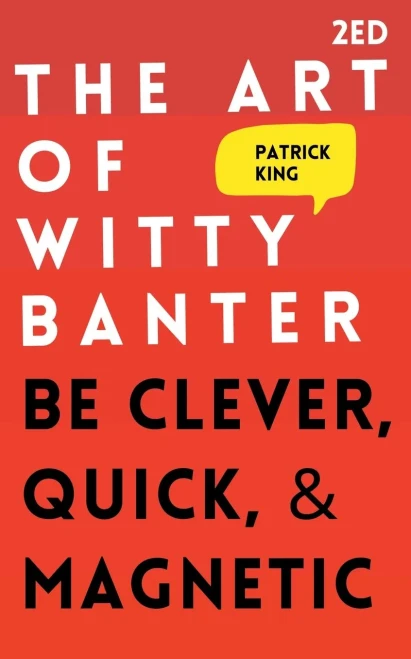 The Art Of Witty Banter: Be Clever, Quick, & Magnetic - Paperback