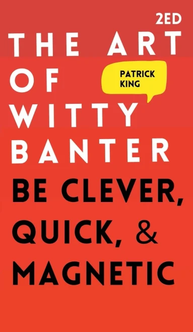 The Art Of Witty Banter: Be Clever, Quick, & Magnetic - Hardcover
