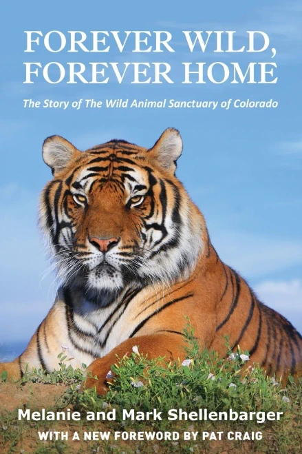Forever Wild, Forever Home: The Story Of The Wild Animal Sanctuary Of Colorado - Paperback