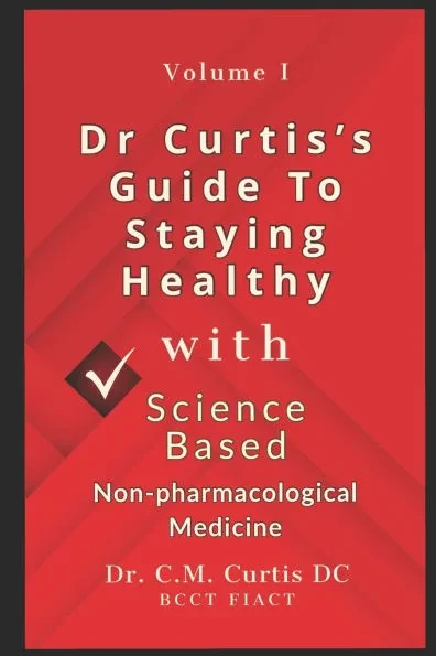 Dr. Curtis's Guide to Staying Healthy with Science-Based Non-Pharmacological Medicine