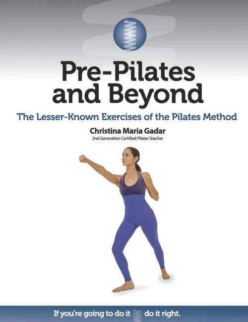Pre-Pilates And Beyond: The Lesser-Known Exercises Of The Pilates Method