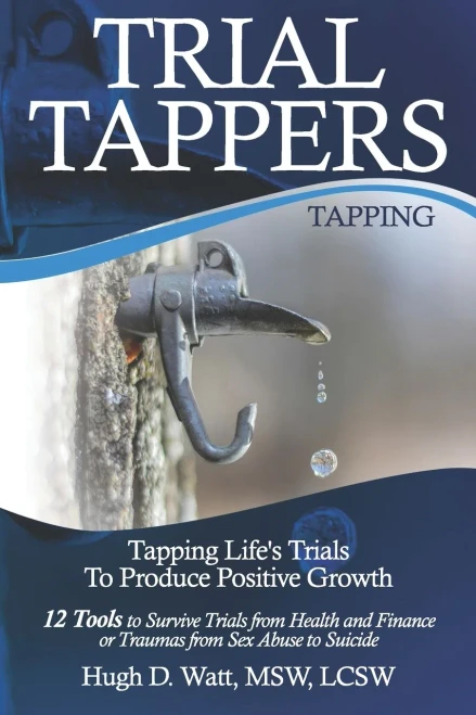 Trial Tappers: Tapping Life?çös Trials To Produce Positive Growth 12 Tools To Survive Trials From Health And Finance Or Traumas From Sex Abuse To Suicide
