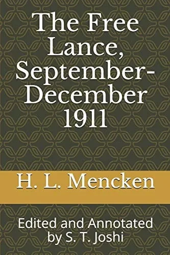 The Free Lance, September-December 1911: Edited and Annotated by S. T. Joshi (Collected Essays and Journalism of H. L. Mencken)